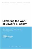 2013 - Exploring the Work of Edward S. Casey