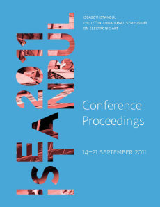 2011 - ISEA2011, Istanbul, The 17th International Symposium On Electronic Art, Conference proceedings