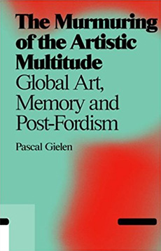 The Murmuring of the Artistic Multitude: Global Art, Memory and Post-Fordism